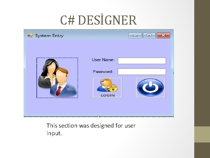 C# DESİGNER This section was designed for user input. 