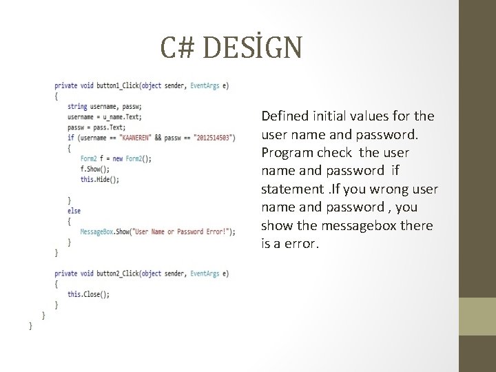 C# DESİGN Defined initial values for the user name and password. Program check the