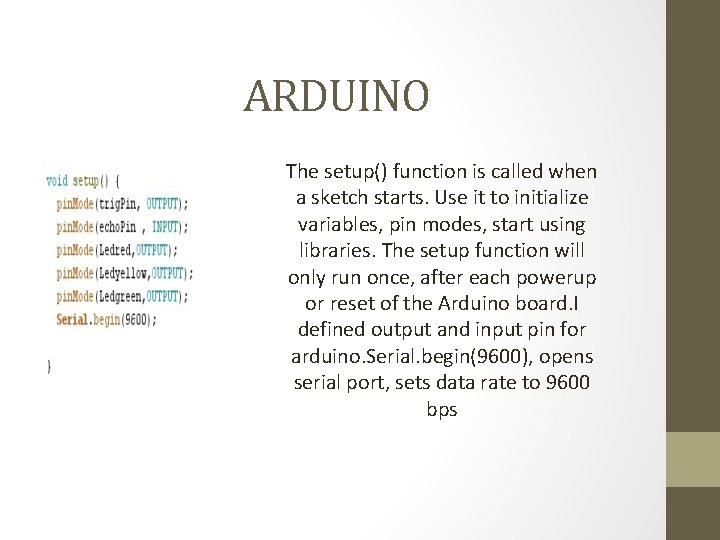 ARDUINO The setup() function is called when a sketch starts. Use it to initialize