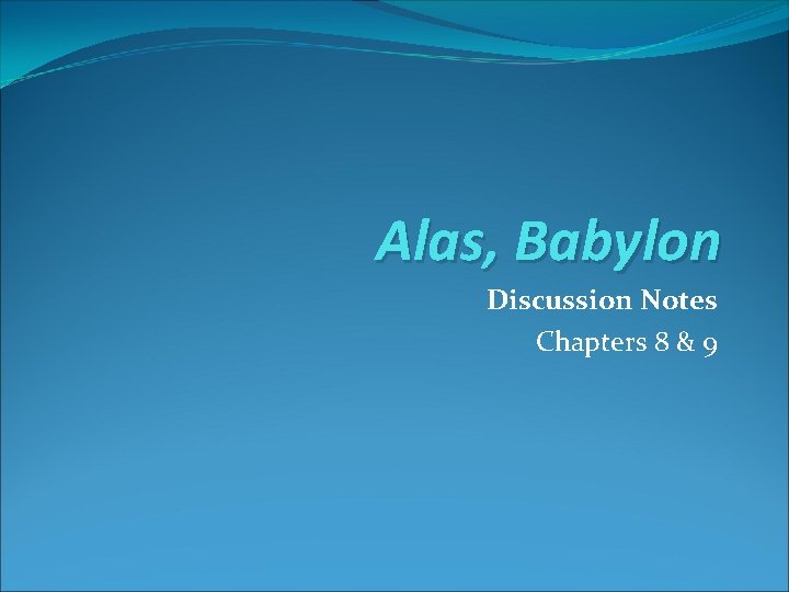 Alas, Babylon Discussion Notes Chapters 8 & 9 