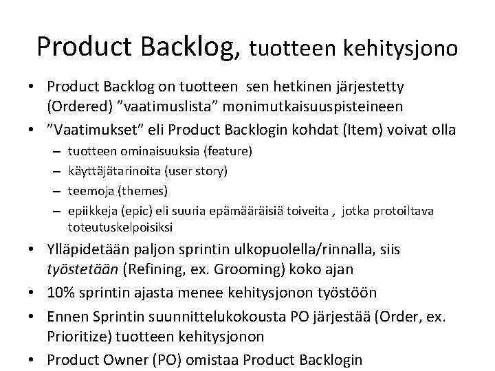 Product Backlog, tuotteen kehitysjono • Product Backlog on tuotteen sen hetkinen järjestetty (Ordered) ”vaatimuslista”