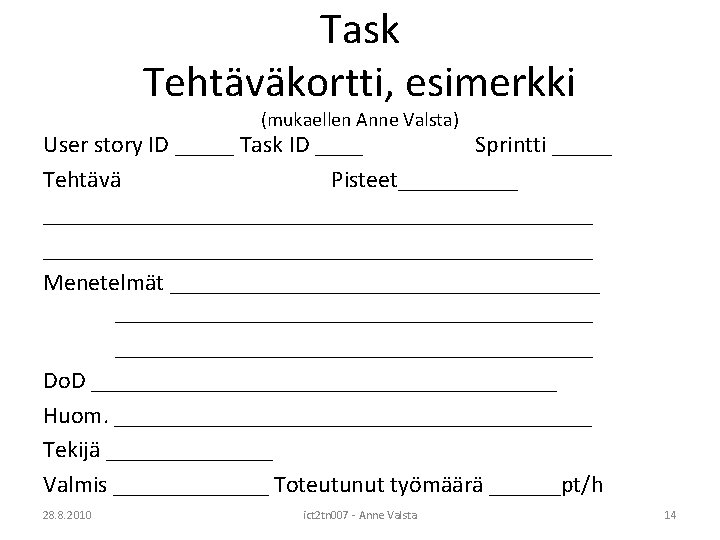 Task Tehtäväkortti, esimerkki (mukaellen Anne Valsta) User story ID _____ Task ID ____ Sprintti