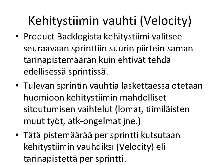 Kehitystiimin vauhti (Velocity) • Product Backlogista kehitystiimi valitsee seuraavaan sprinttiin suurin piirtein saman tarinapistemäärän