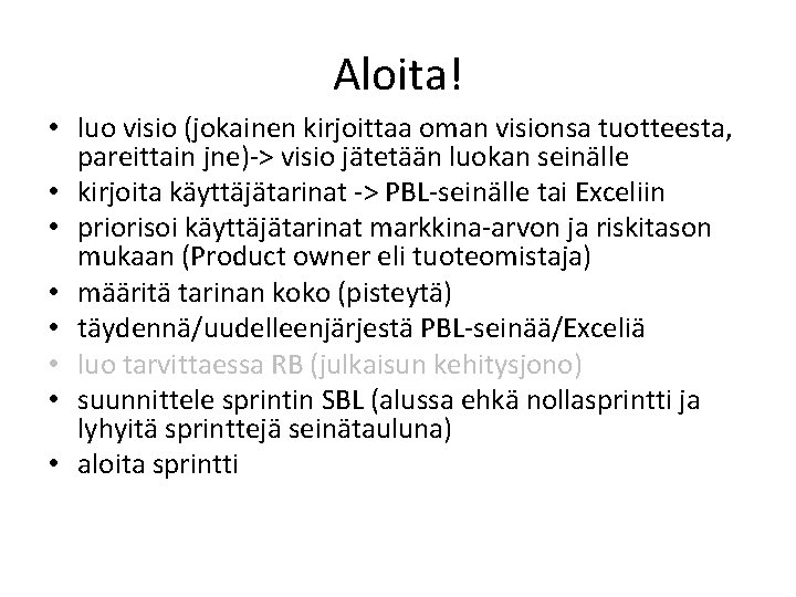 Aloita! • luo visio (jokainen kirjoittaa oman visionsa tuotteesta, pareittain jne)-> visio jätetään luokan