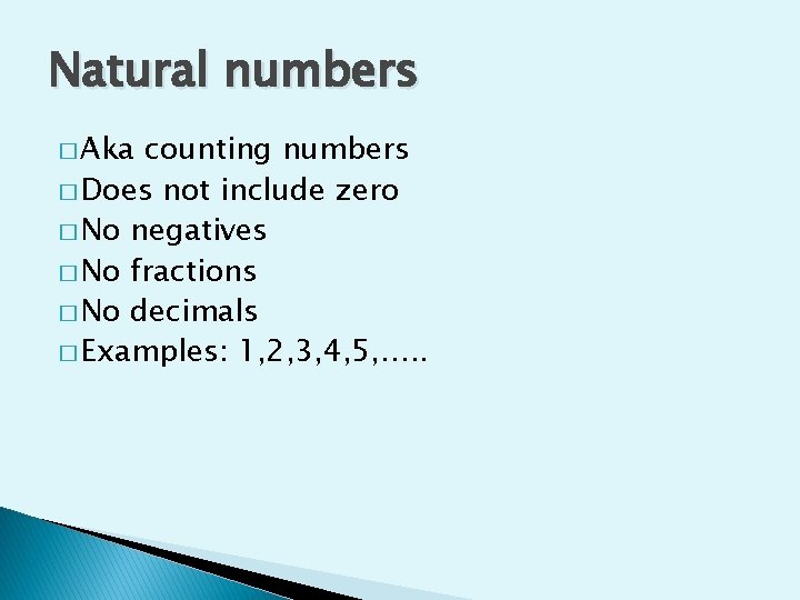 Natural numbers � Aka counting numbers � Does not include zero � No negatives