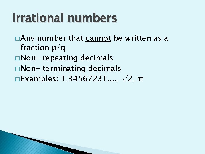 Irrational numbers � Any number that cannot be written as a fraction p/q �