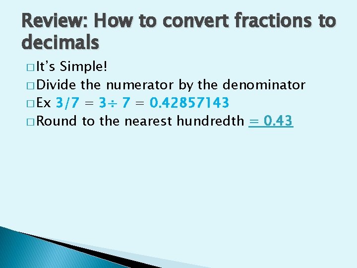 Review: How to convert fractions to decimals � It’s Simple! � Divide the numerator