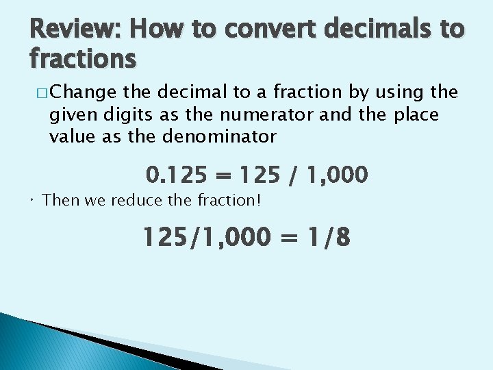 Review: How to convert decimals to fractions � Change the decimal to a fraction