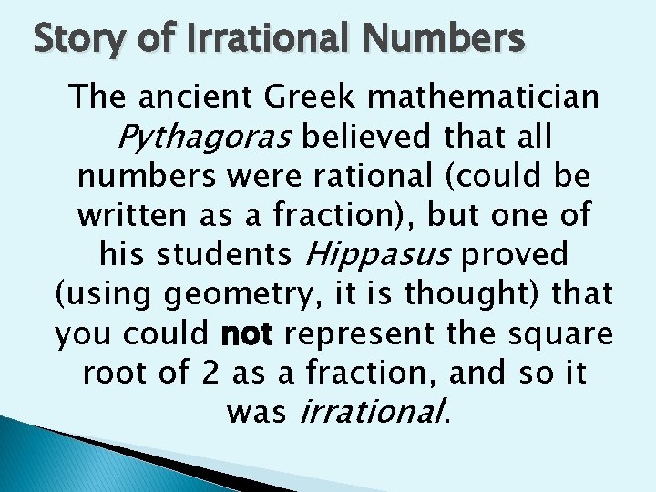 Story of Irrational Numbers The ancient Greek mathematician Pythagoras believed that all numbers were