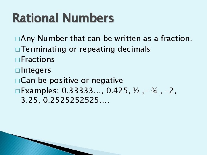 Rational Numbers � Any Number that can be written as a fraction. � Terminating