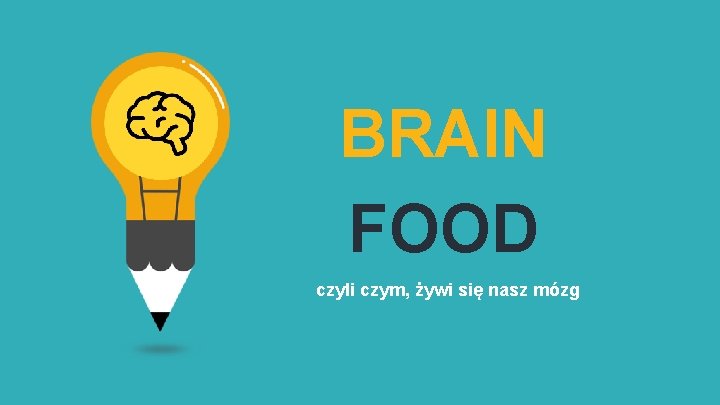 BRAIN FOOD czyli czym, żywi się nasz mózg 