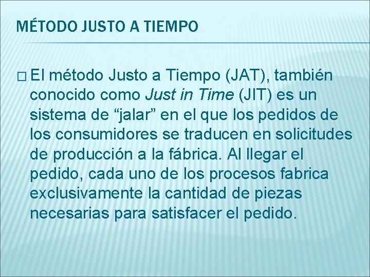 MÉTODO JUSTO A TIEMPO � El método Justo a Tiempo (JAT), también conocido como