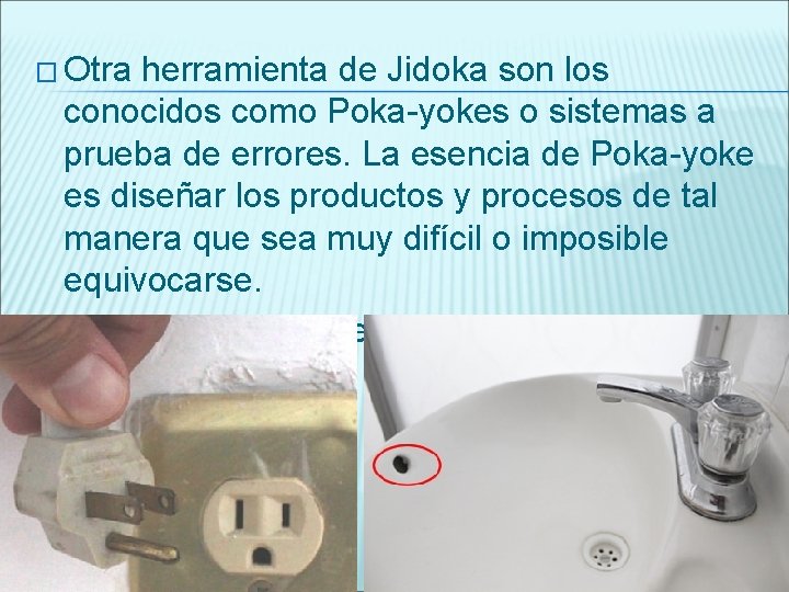 � Otra herramienta de Jidoka son los conocidos como Poka-yokes o sistemas a prueba