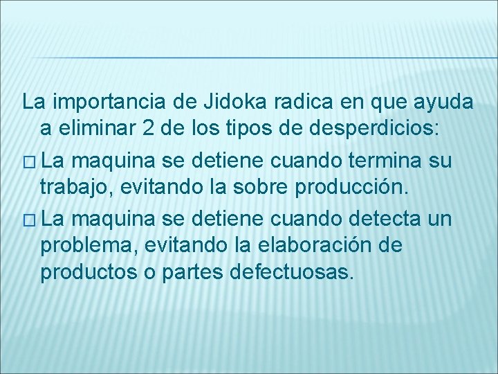 La importancia de Jidoka radica en que ayuda a eliminar 2 de los tipos