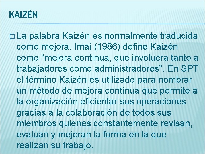 KAIZÉN � La palabra Kaizén es normalmente traducida como mejora. Imai (1986) define Kaizén