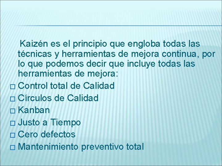  Kaizén es el principio que engloba todas las técnicas y herramientas de mejora