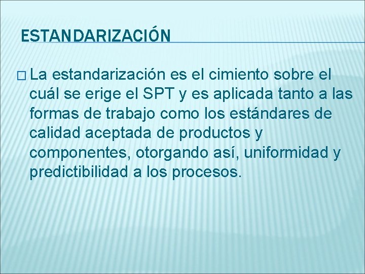 ESTANDARIZACIÓN � La estandarización es el cimiento sobre el cuál se erige el SPT