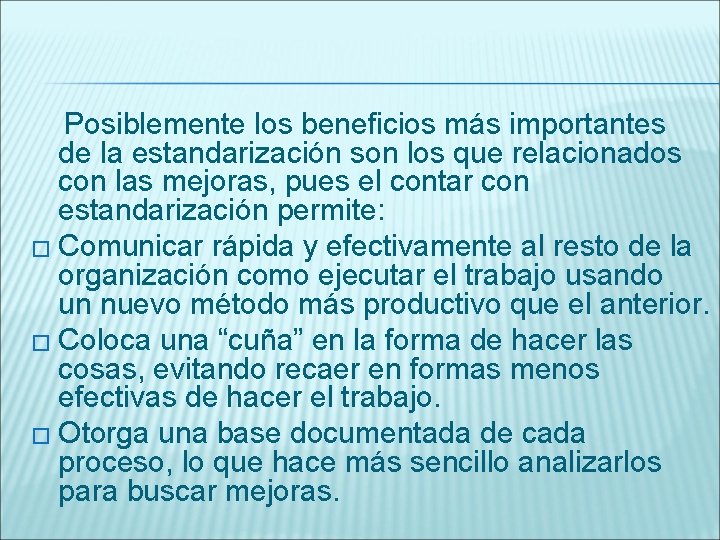  Posiblemente los beneficios más importantes de la estandarización son los que relacionados con