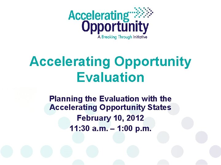 Accelerating Opportunity Evaluation Planning the Evaluation with the Accelerating Opportunity States February 10, 2012