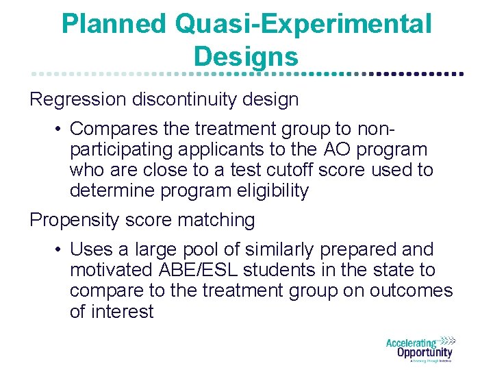 Planned Quasi-Experimental Designs Regression discontinuity design • Compares the treatment group to nonparticipating applicants