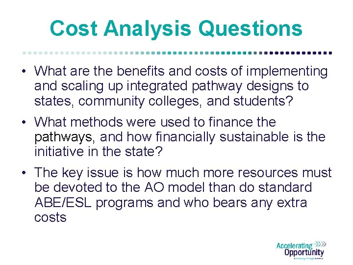 Cost Analysis Questions • What are the benefits and costs of implementing and scaling