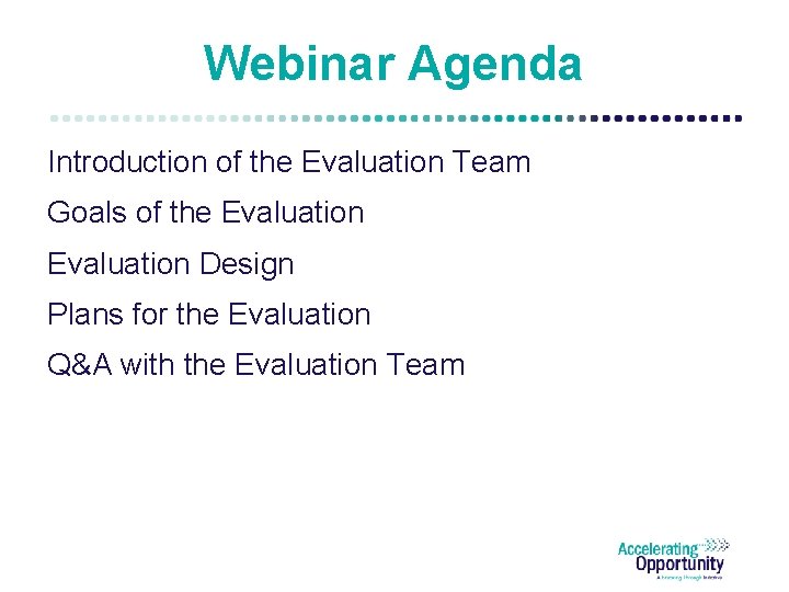 Webinar Agenda Introduction of the Evaluation Team Goals of the Evaluation Design Plans for