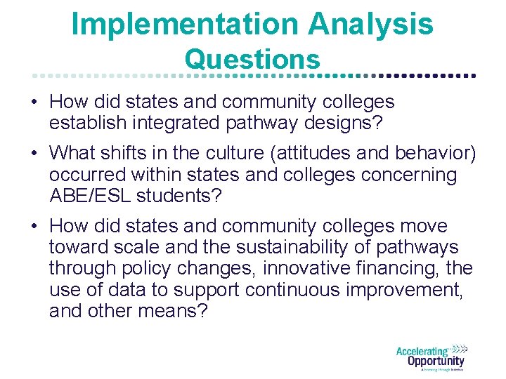 Implementation Analysis Questions • How did states and community colleges establish integrated pathway designs?