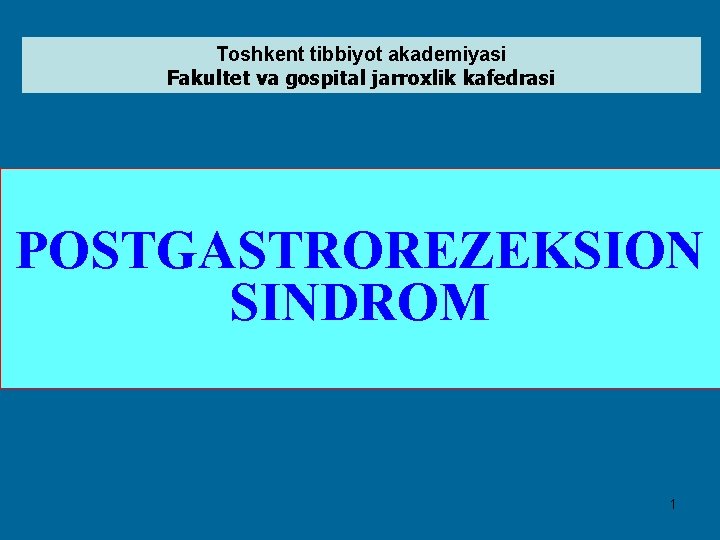 Toshkent tibbiyot akademiyasi Fakultet va gospital jarroxlik kafedrasi POSTGASTROREZEKSION SINDROM 1 