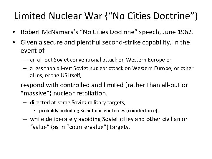 Limited Nuclear War (“No Cities Doctrine”) • Robert Mc. Namara’s “No Cities Doctrine” speech,