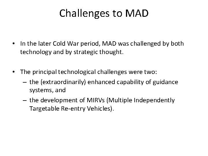 Challenges to MAD • In the later Cold War period, MAD was challenged by