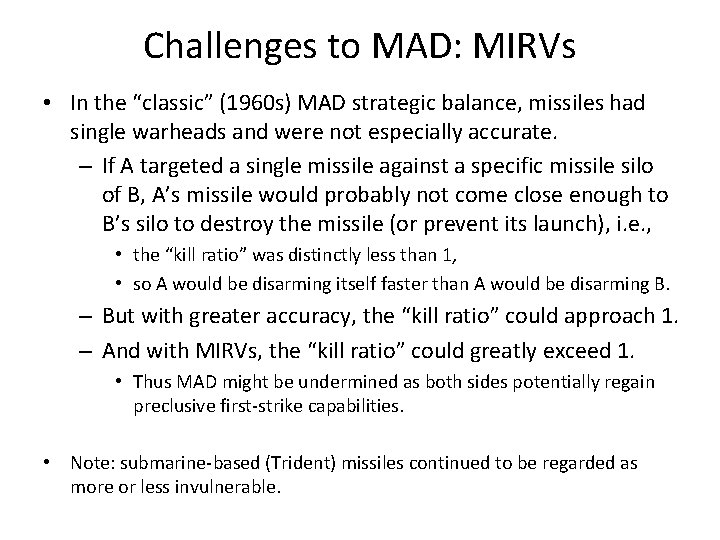 Challenges to MAD: MIRVs • In the “classic” (1960 s) MAD strategic balance, missiles