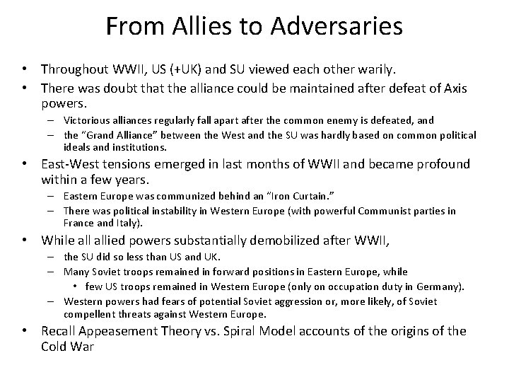 From Allies to Adversaries • Throughout WWII, US (+UK) and SU viewed each other