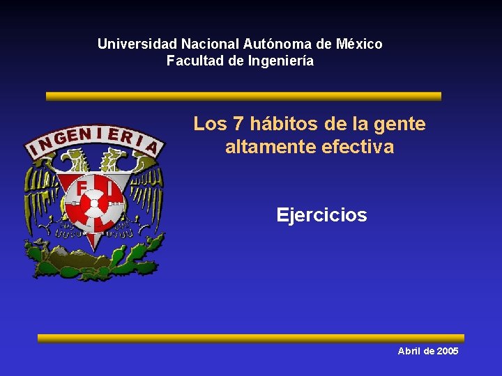 Universidad Nacional Autónoma de México Facultad de Ingeniería Los 7 hábitos de la gente