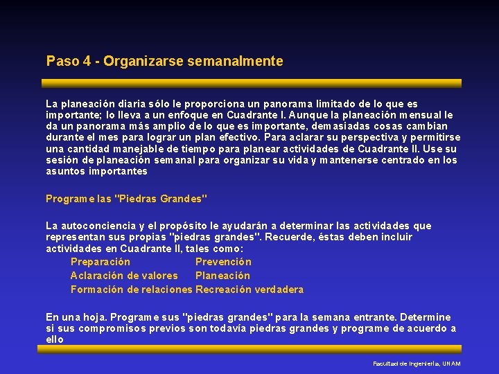 Paso 4 - Organizarse semanalmente La planeación diaria sólo le proporciona un panorama limitado