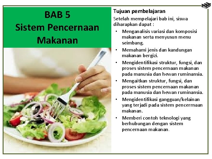 BAB 5 Sistem Pencernaan Makanan Tujuan pembelajaran Setelah mempelajari bab ini, siswa diharapkan dapat