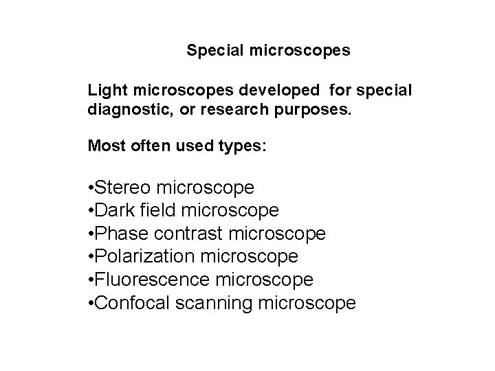 Special microscopes Light microscopes developed for special diagnostic, or research purposes. Most often used