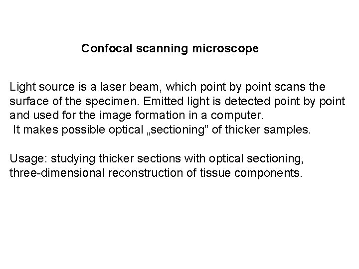 Confocal scanning microscope Light source is a laser beam, which point by point scans