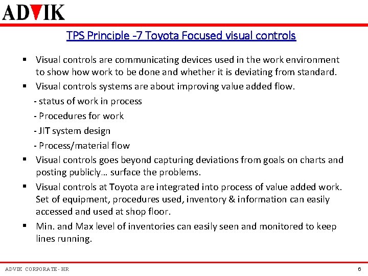 TPS Principle -7 Toyota Focused visual controls § Visual controls are communicating devices used TPS Principle -7 Toyota Focused visual controls § Visual controls are communicating devices used