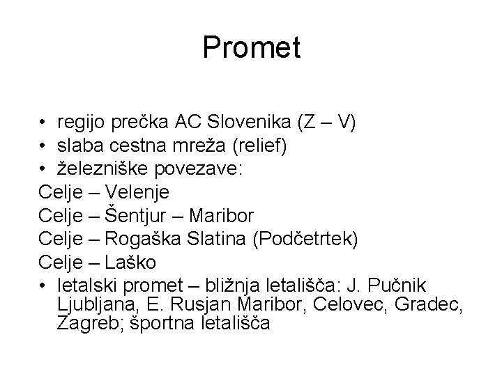 Promet • regijo prečka AC Slovenika (Z – V) • slaba cestna mreža (relief)