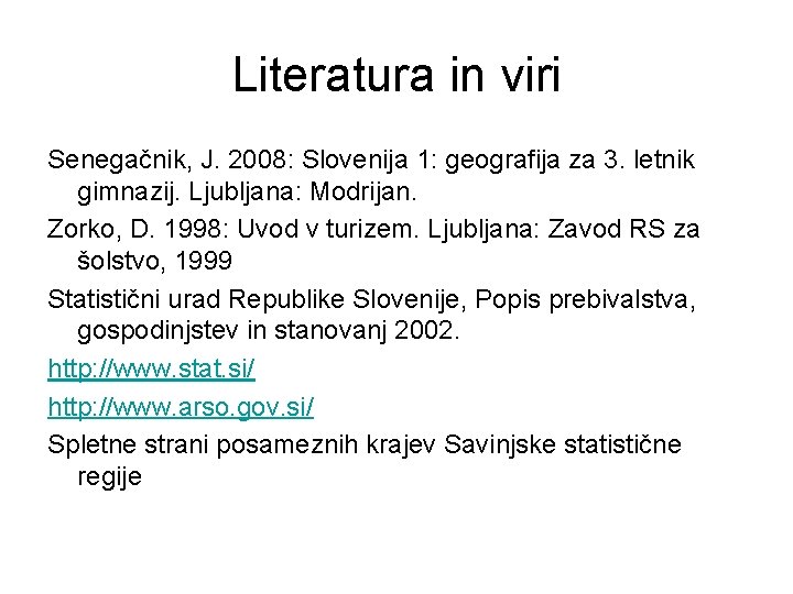 Literatura in viri Senegačnik, J. 2008: Slovenija 1: geografija za 3. letnik gimnazij. Ljubljana: