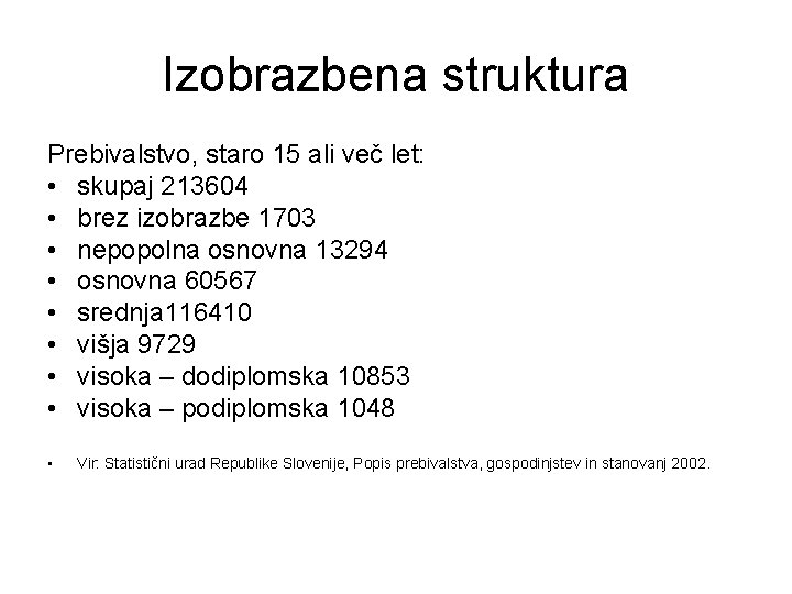 Izobrazbena struktura Prebivalstvo, staro 15 ali več let: • skupaj 213604 • brez izobrazbe