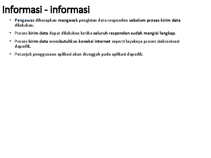 Informasi - informasi • Pengawas diharapkan mengecek pengisian data responden sebelum proses kirim data