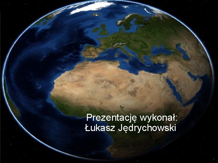 Prezentację wykonał: Łukasz Jędrychowski 