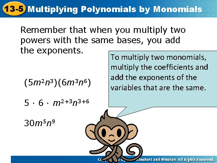 13 -5 Multiplying Polynomials by Monomials Remember that when you multiply two powers with