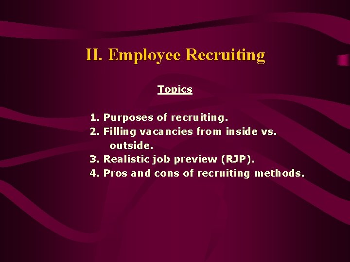 II. Employee Recruiting Topics 1. Purposes of recruiting. 2. Filling vacancies from inside vs.