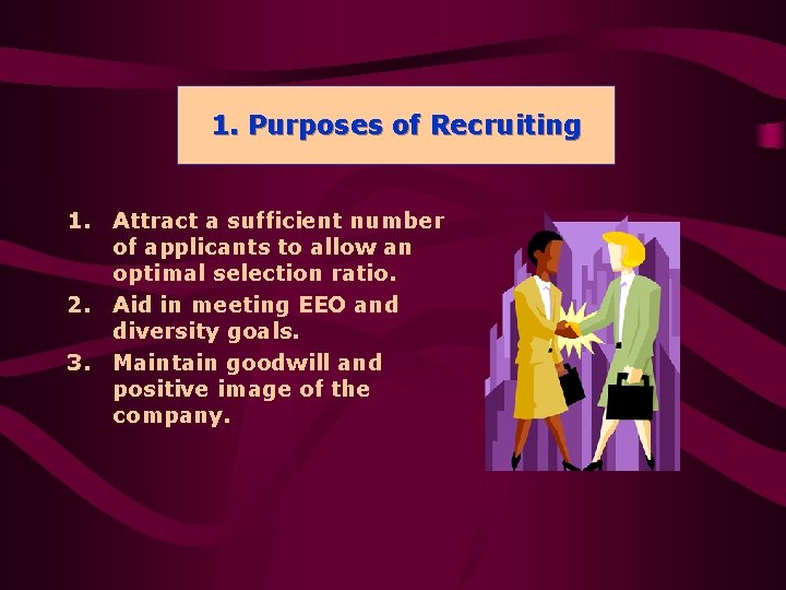 1. 1. Purposes of of Recruiting 1. Attract a sufficient number of applicants to