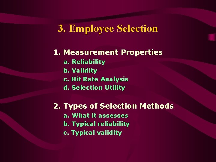 3. Employee Selection 1. Measurement Properties a. Reliability b. Validity c. Hit Rate Analysis