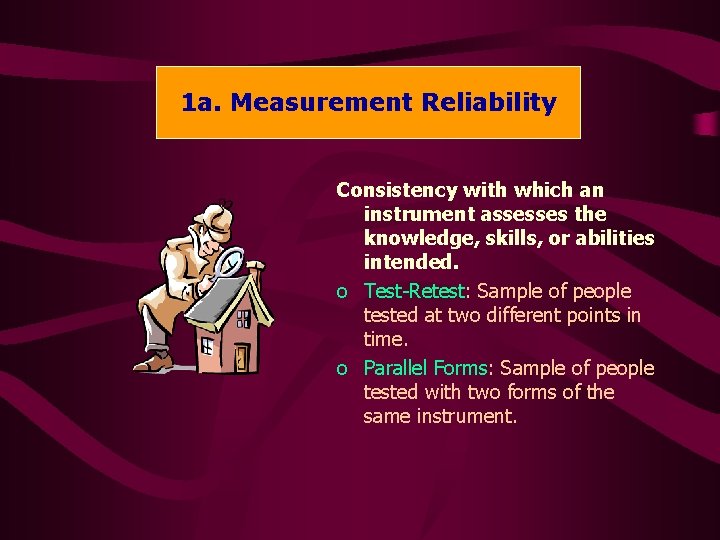 1 a. Measurement Reliability 1 a. Reliability Consistency with which an instrument assesses the