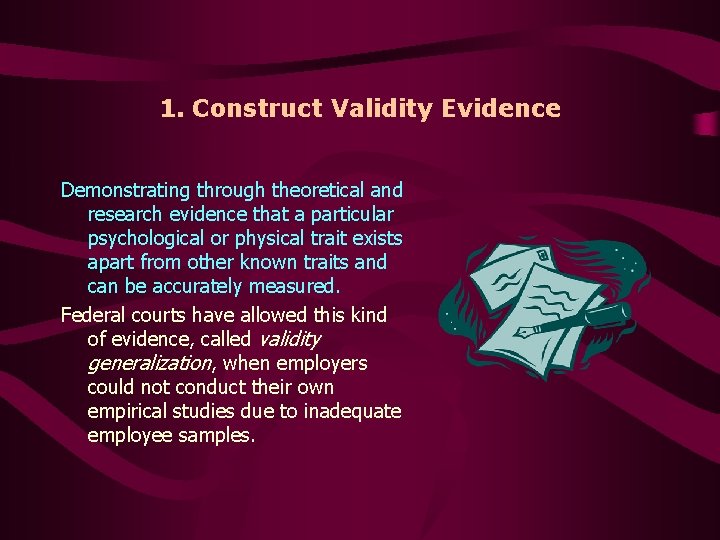 1. Construct Validity Evidence Demonstrating through theoretical and research evidence that a particular psychological