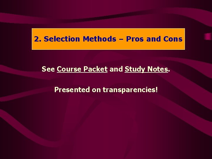 2. 2. Selection. Methods––Prosand and. Cons See Course Packet and Study Notes. Presented on